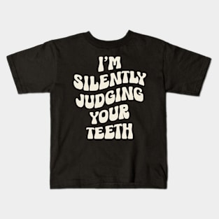 I'm Silently Judging Your Teeth: Funny Dentist Kids T-Shirt